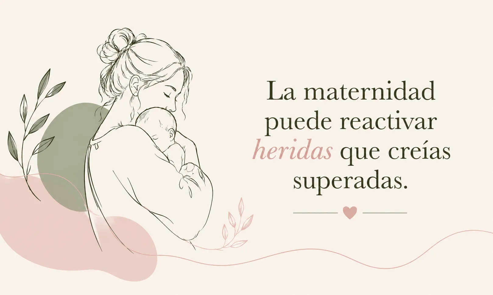 La maternidad puede reactivar heridas que creías superadas