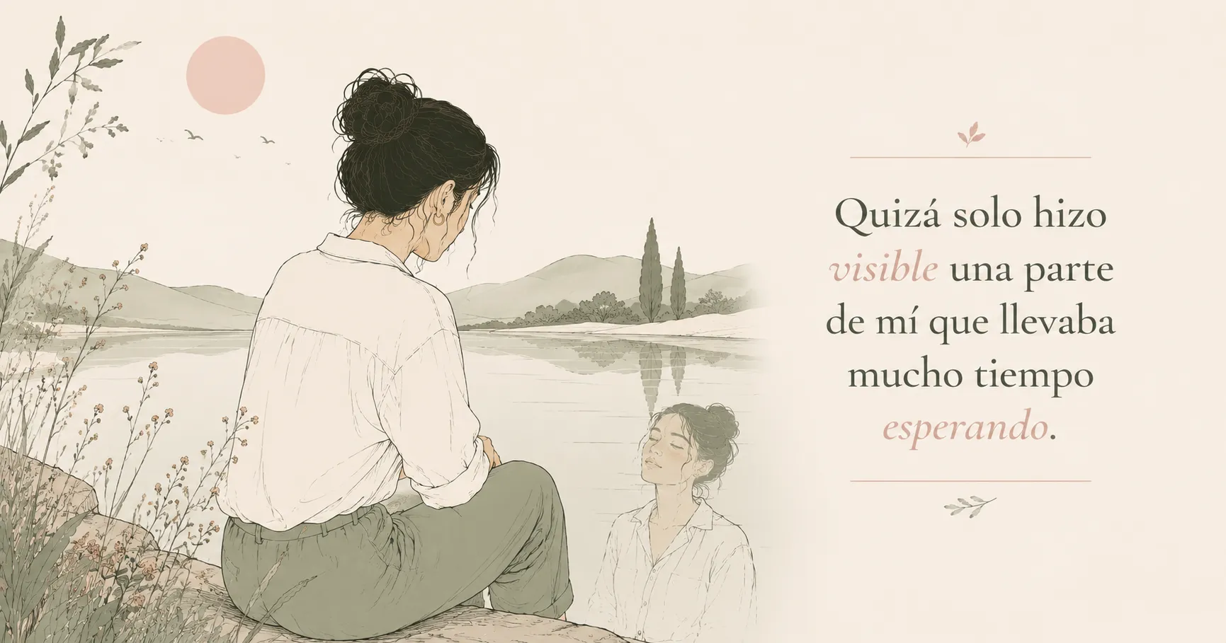 Quizá solo hizo visible una parte de mí que llevaba mucho tiempo esperando.