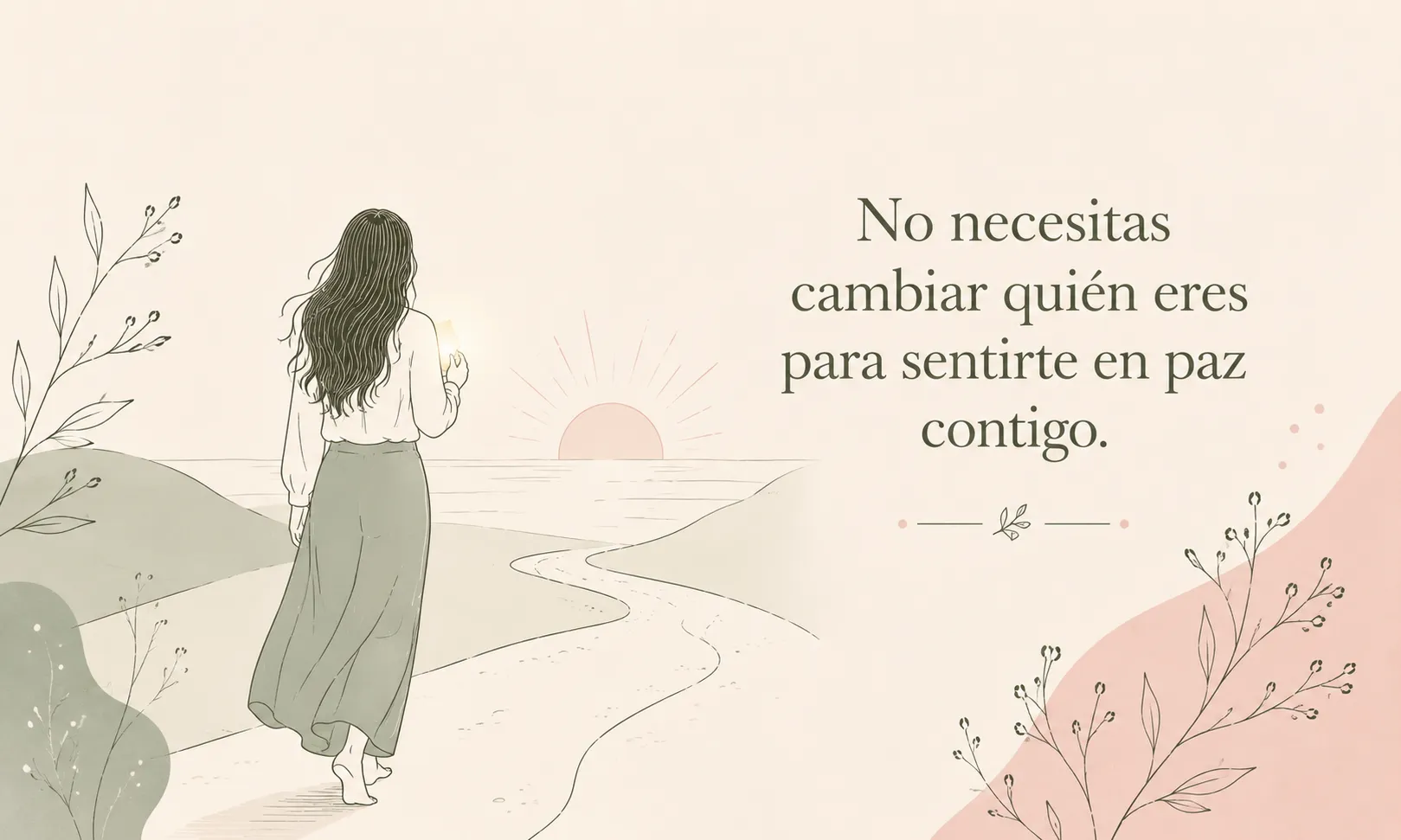 No necesitas cambiar quién eres para sentirte en paz contigo.