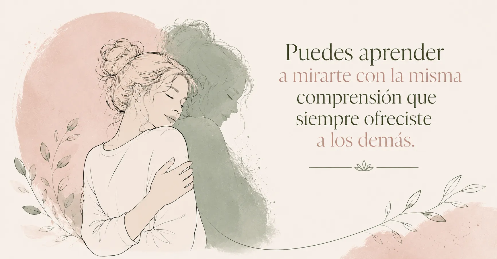 Puedes aprender a mirarte con la misma comprensión que siempre ofreciste a los demás